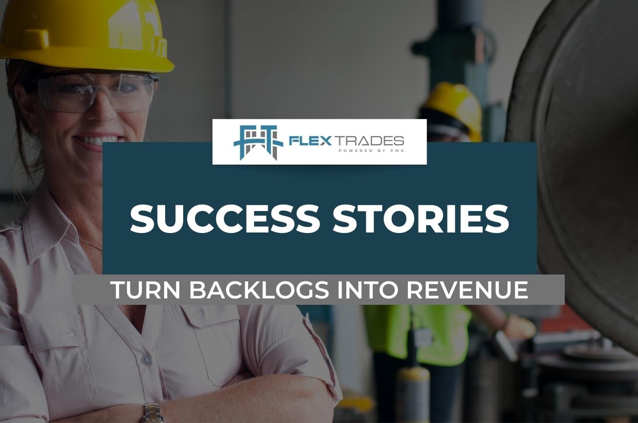 FlexTrades Success Stories: Turn Backlogs Into Revenue